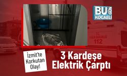 İzmit’te Korkutan Olay! 3 Kardeşe Elektrik Çarptı