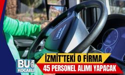 İzmit’teki O Firma 45 Personel Alımı Yapacak