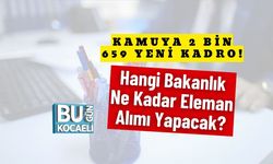 Kamuya 2 Bin 659 Yeni Kadro! Hangi Bakanlık Ne Kadar Eleman Alımı Yapacak?