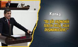 Kanko: "Bu Bir Ekonomik Tercih Değil, Halk Düşmanlığıdır!"
