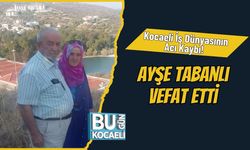 Kocaeli İş Dünyasının Acı Kaybı! Ayşe Tabanlı Vefat Etti