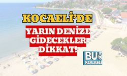 Kocaeli’de Yarın Denize Gidecekler Dikkat!