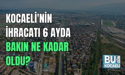 Kocaeli'nin İhracatı 6 Ayda Bakın Ne Kadar Oldu?
