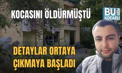 Kocasını Öldürmüştü, Detaylar Ortaya Çıkmaya Başladı