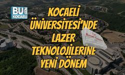 Kocaeli Üniversitesi’nde Lazer Teknolojilerine Yeni Dönem