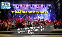 Milli İrade Meydanı Bir Sınavı Daha Başarıyla Geçti