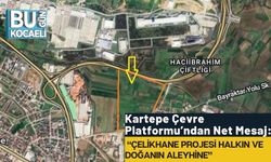 Kartepe Çevre Platformu’ndan Net Mesaj: “Çelikhane Projesi Halkın ve Doğanın Aleyhine”
