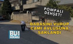 Pompalı Dehşet! Babasını Vurup Cami Avlusuna Saklandı
