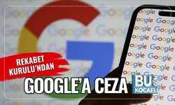 Rekabet Kurulu’ndan Google’a Ceza
