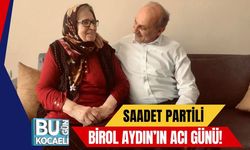 Saadet Partili Birol Aydın’ın Acı Günü!