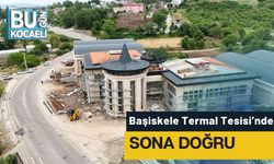 Başiskele Termal Tesisi’nde Sona Doğru