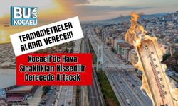 Termometreler Alarm Verecek! Kocaeli'de Hava Sıcaklıkları Hissedilir Derecede Artacak