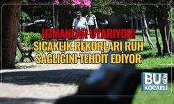 Uzmanlar Uyarıyor! Sıcaklık Rekorları Ruh Sağlığını Tehdit Ediyor