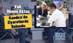 Vali İlhami Aktaş Kandıra’da Ziyaretlerde Bulundu