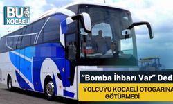 “Bomba İhbarı Var” Dedi, Yolcuyu Kocaeli Otogarına Götürmedi