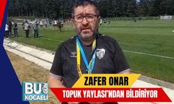 Zafer Onar Topuk Yaylası’ndan Bildiriyor