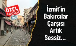 İzmit’in Bakırcılar Çarşısı Artık Sessiz…