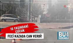 16 Yaşındaki Çocuk Feci Kazada Can Verdi!