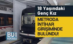 18 Yaşındaki Genç Kız Metroda İntihar Girişiminde Bulundu!