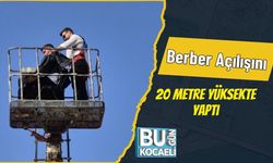 Berber Açılışını 20 Metre Yüksekte Yaptı