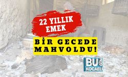 22 Yıllık Emek Bir Gecede Mahvoldu!