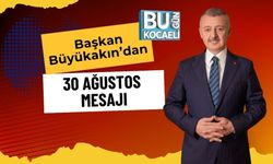 Başkan Büyükakın'dan 30 Ağustos Mesajı