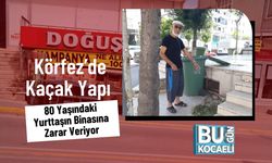 Körfez’de Kaçak Yapı 80 Yaşındaki Yurttaşın Binasına Zarar Veriyor