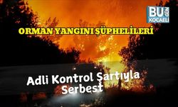 Orman Yangını Şüphelileri Adli Kontrol Şartıyla Serbest