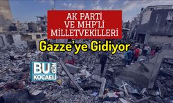 AK Parti ve MHP’li Milletvekilleri Gazze’ye Gidiyor