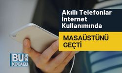 Akıllı Telefonlar İnternet Kullanımında Masaüstünü Geçti