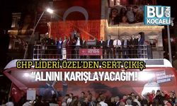 CHP Lideri Özel’den sert çıkış: “Alnını karışlayacağım!