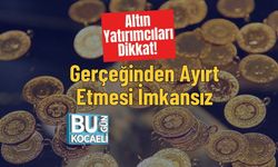 Altın Yatırımcıları Dikkat! Gerçeğinden Ayırt Etmesi İmkansız