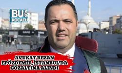 Avukat Rezan Epözdemir, İstanbul’da Gözaltına Alındı