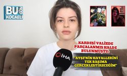 Kardeşi Valizde Parçalanmış Halde Bulunmuştu: "Ayşe'nin Hayallerini Tek Başıma Gerçekleştireceğim"