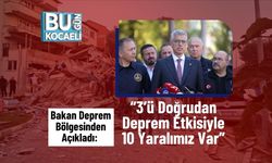 Bakan Deprem Bölgesinden Açıkladı: “3’ü Doğrudan Deprem Etkisiyle 10 Yaralımız Var”