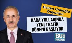 Bakan Uraloğlu Duyurdu! Kara Yollarında Yeni Trafik Dönemi Başlıyor