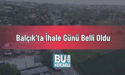 Balçık'ta İhale Günü Belli Oldu