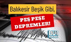 Balıkesir Beşik Gibi, Peş Peşe Depremler!