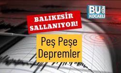 Balıkesir Sallanıyor! Peş Peşe Depremler
