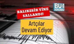 Balıkesir Yine Sallandı! Artçılar Devam Ediyor