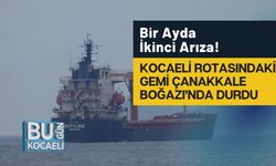 Bir Ayda İkinci Arıza! Kocaeli Rotasındaki Gemi Çanakkale Boğazı’nda Durdu