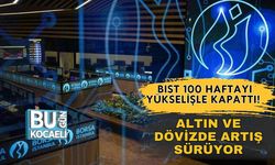 BIST 100 Haftayı Yükselişle Kapattı! Altın ve Dövizde Artış Sürüyor