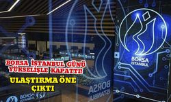 Borsa İstanbul Günü Yükselişle Kapattı! Ulaştırma Öne Çıktı