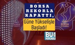 Borsa Rekorla Kapattı, Güne Yükselişle Başladı!