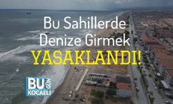 Bu Sahillerde Denize Girmek Yasaklandı!