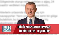 Büyükakın’dan Kahraman İtfaiyecilere Teşekkür!