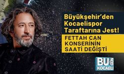 Büyükşehir’den Kocaelispor Taraftarına Jest! Fettah Can Konserinin Saati Değişti