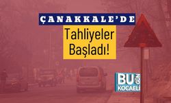 Çanakkale’de Tahliyeler Başladı!