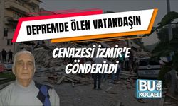 Depremde Ölen Vatandaşın Cenazesi İzmir'e Gönderildi