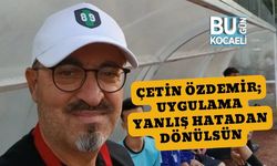 Çetin Özdemir; Uygulama Yanlış Hatadan Dönülsün